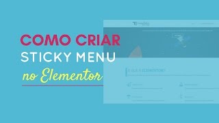 Como Criar Sticky Menu (Menu Fixo) no Elementor!